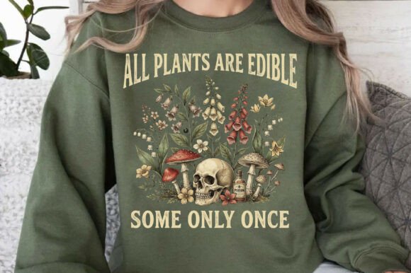 All Plants Are Edible Some Only Once Sweatshirt