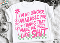 No Longer Available for Things That Make Me Feel Like Shit T-Shirt
