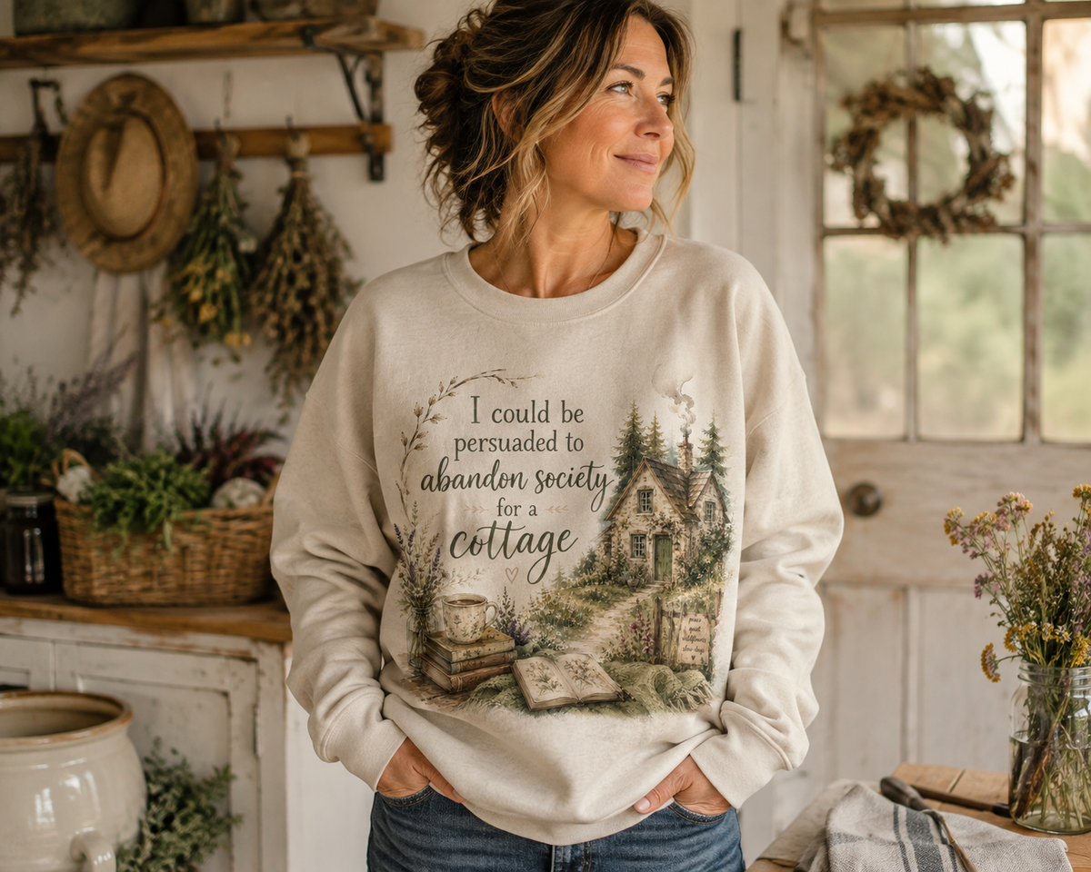 I Could Be Persuaded to Abandon Society for a Cottage Sweatshirt