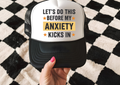 Let's do this before my anxiety kicks in Trucker Hat